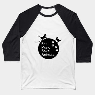 Veterinary Inspiration- Eat. Pray. Love Animals. Baseball T-Shirt